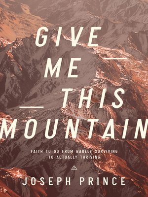 cover image of Give Me This Mountain: Faith to Go from Barely Surviving to Actually Thriving